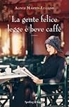 La gente felice legge e beve caffè by Agnès Martin-Lugand