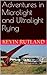 My Adventures in Microlight and Ultralight Flying: A down-to earth account of the fun to be had with Microlight & Ultralight airplanes (Penniless Dreamer Series book)