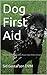 Dog First Aid (Urgent Care of Dogs)