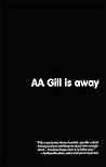 AA Gill is Away