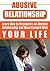 Abusive Relationship: Learn How to Recognize an Abusive Relationship and Move Forward with Your Life