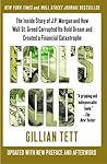 Fool's Gold: The Inside Story of J.P. Morgan and How Wall St. Greed Corrupted Its Bold Dream and Created a Financial Catastrophe