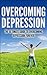 Overcoming Depression - The Ultimate Guide To Overcoming Depression Forever