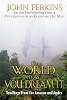 The World Is As You Dream It: Teachings from the Amazon and Andes