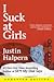 I Suck at Girls by Justin Halpern I Suck at Girls by Justin Halpern