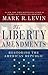 The Liberty Amendments by Mark R. Levin