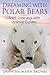 Dreaming with Polar Bears: Spirit Journeys with Animal Guides