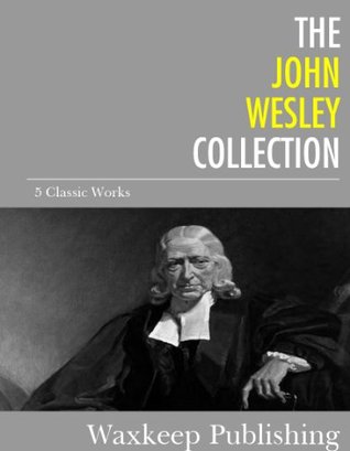 The John Wesley Collection: 5 Classic Works