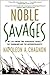 Noble Savages: My Life Amon...