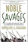 Noble Savages by Napoleon A. Chagnon