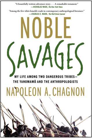 Noble Savages: My Life Among Two Dangerous Tribes - the Yanomamo and the Anthropologists (Kindle Edition)