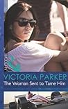 The Woman Sent to Tame Him by Victoria  Parker