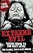 Extreme Evil: Taking Crime to the Next Level (True Crime)