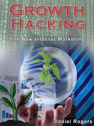 Growth Hacking: The New Internet Marketing (How To Build Virality Into Your Business) (The Ultimate eBook Series To Get Massive Internet Marketing Success 3)
