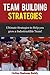 Team Building: Ultimate Strategies to help you Grow an Indestructible Team in your Business (Team Building, leadership)