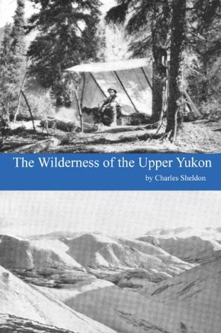 The Wilderness of the Upper Yukon (Kindle Edition)