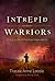 Intrepid Warriors: Living a Life of Fearless Intercession