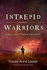 Intrepid Warriors: Living a Life of Fearless Intercession