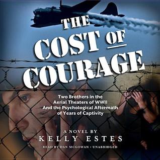 The Cost of Courage Lib/E: Two Brothers in the Aerial Theaters of WWII and the Psychological Aftermath of Years of Captivity