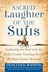 Sacred Laughter of the Sufis: Awakening the Soul with the Mulla's Comic Teaching Stories and Other Islamic Wisdom