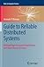 Guide to Reliable Distributed Systems: Building High-Assurance Applications and Cloud-Hosted Services (Texts in Computer Science)