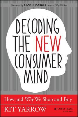 EBOOK Decoding the Consumer Mind: Why, When, and How Today's Radically New Consumers Shop and Buy
