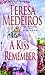 A Kiss to Remember by Teresa Medeiros A Kiss to Remember by Teresa Medeiros