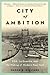 City of Ambition: FDR, LaGuardia, and the Making of Modern New York