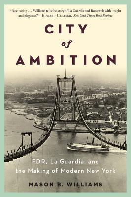 City of Ambition: FDR, LaGuardia, and the Making of Modern New York (Paperback)