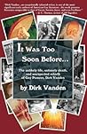 It Was Too Soon Before... The unlikely life, untimely death, ... by Dirk Vanden