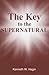The Key to the Supernatural by Kenneth Hagin Jr.