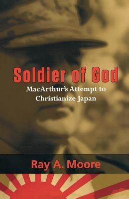 Soldier of God: MacArthur's Attempt to Christianize Japan