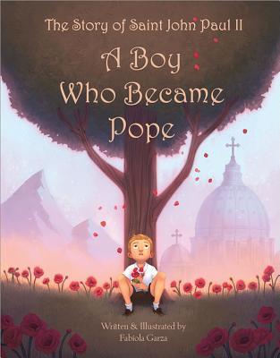 The Story of Saint John Paul II: A Boy Who Became Pope (Hardcover)