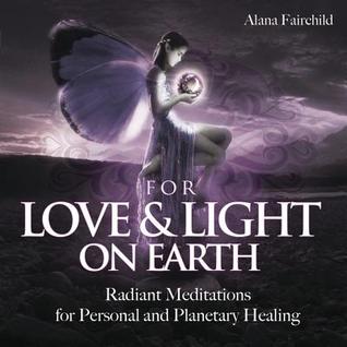 For Love & Light on Earth CD: Radiant Meditations for Personal and Planetary Healing
