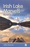 Irish Lake Marvels: Mysteries, Legends and Lore Irish Lake Marvels: Mysteries, Legends and Lore