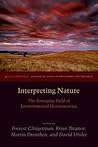 Interpreting Nature: The Emerging Field of Environmental Hermeneutics (Groundworks: Ecological Issues in Philosophy and Theology) Interpreting Nature: The Emerging Field of Environmental Hermeneutics (Groundworks: Ecological Issues in Philosophy and Theology)