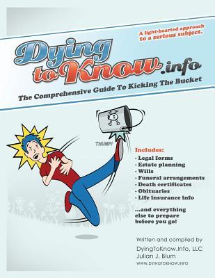 Dying To Know Info: The Comprehensive Guide to Kicking the Bucket