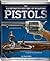The Illustrated History of Weapons: Pistols