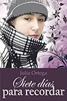 Siete días para recordar by Julia Ortega