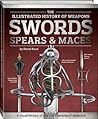 Swords, Spears & Maces (Illustrated History of Weapons) Swords, Spears & Maces (Illustrated History of Weapons)