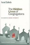 The Hidden Lives of Congregations: Discerning Church Dynamics The Hidden Lives of Congregations: Discerning Church Dynamics