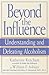 Beyond the Influence: Understanding and Defeating Alcoholism
