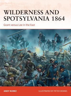 Wilderness and Spotsylvania 1864: Grant versus Lee in the East (Campaign, 267)