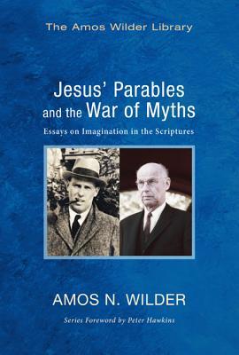 Jesus' Parables and the War of Myths: Essays on Imagination in the Scriptures (Amos Wilder Library)
