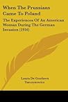 When The Prussians Came To Poland: The Experiences Of An American Woman During The German Invasion (1916)