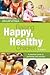 Raising Happy, Healthy Children: A Practical Guide to Parenting and Nutrition