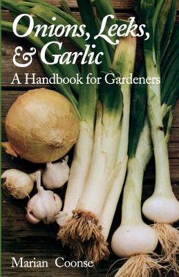 Onions, Leeks, and Garlic: A Handbook for Gardeners (Volume 19) (W. L. Moody Jr. Natural History Series)