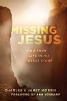 Missing Jesus: Find Your Life in His Great Story Missing Jesus: Find Your Life in His Great Story