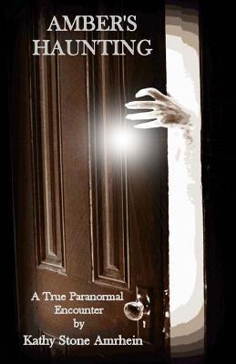 Amber's Haunting A True Paranormal Encounter