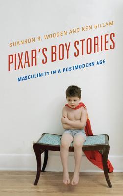 Pixar's Boy Stories: Masculinity in a Postmodern Age (Hardcover)